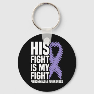 His Fight Is My Fight Fibromyalgia Awareness  Key Ring