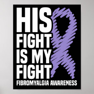 His Fight Is My Fight Fibromyalgia Awareness Poster