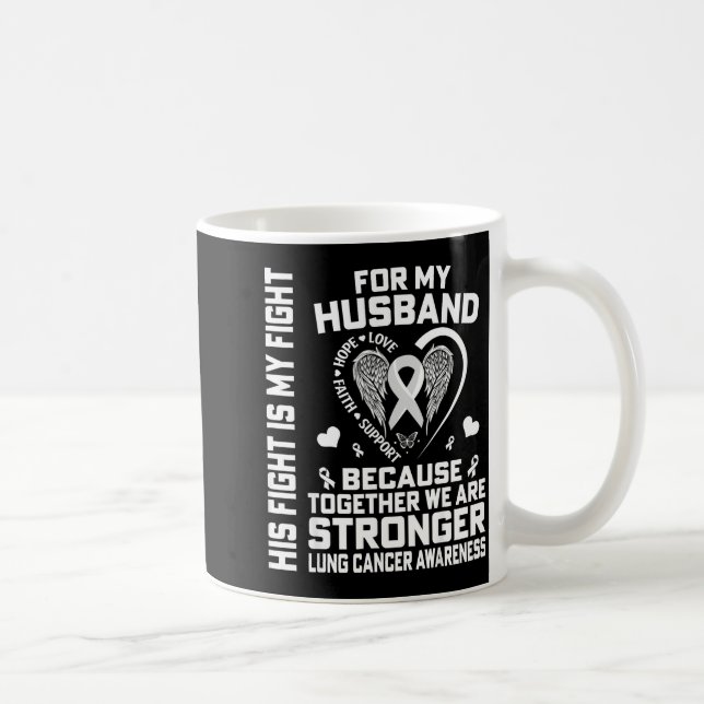 His Fight Is My Fight For My Husband - Lung Cancer Coffee Mug (Right)