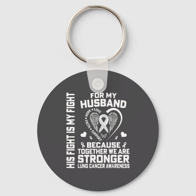 His Fight Is My Fight For My Husband - Lung Cancer Key Ring (Front)