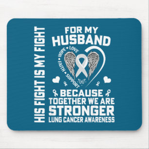 His Fight Is My Fight For My Husband - Lung Cancer Mouse Mat