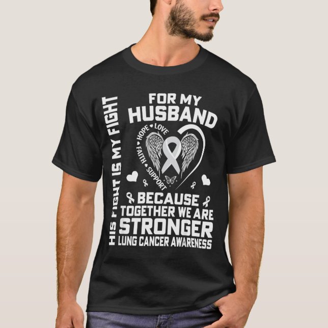 His Fight Is My Fight For My Husband - Lung Cancer T-Shirt (Front)