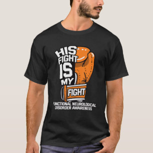 His Fight Is My Fight Functional Neurological Diso T-Shirt