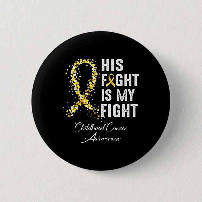 His Fight Is My Fight Gold Ribbon Childhood Cancer 6 Cm Round Badge (Front)
