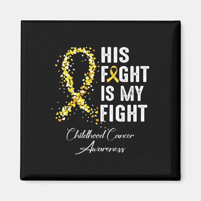 His Fight Is My Fight Gold Ribbon Childhood Cancer Magnet (Front)