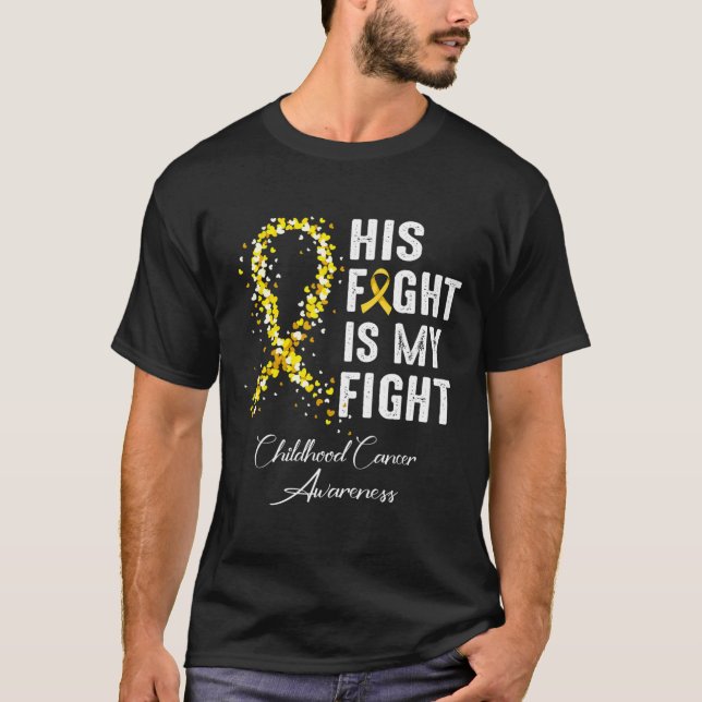 His Fight Is My Fight Gold Ribbon Childhood Cancer T-Shirt (Front)