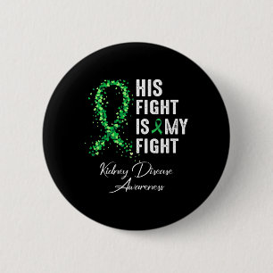 His Fight Is My Fight Green Ribbon Kidney Disease 6 Cm Round Badge