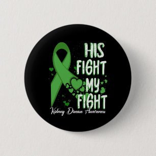 His Fight Is My Fight Green Ribbon Kidney Disease  6 Cm Round Badge