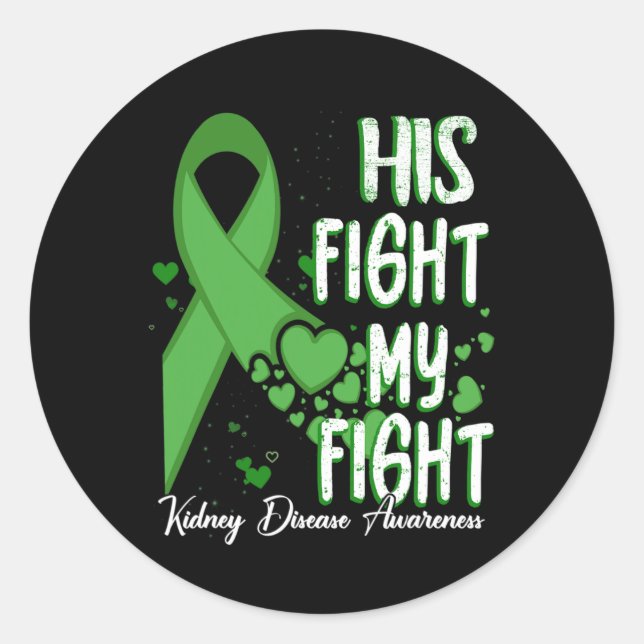 His Fight Is My Fight Green Ribbon Kidney Disease  Classic Round Sticker (Front)