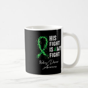 His Fight Is My Fight Green Ribbon Kidney Disease Coffee Mug