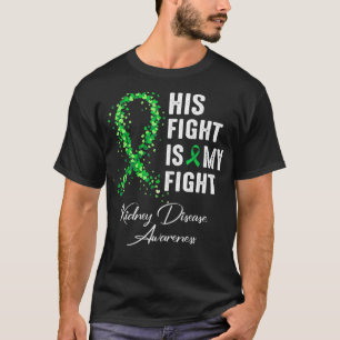 His Fight Is My Fight Green Ribbon Kidney Disease T-Shirt