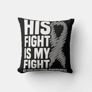 His Fight Is My Fight Grey Ribbon GBM Glioblastoma Cushion
