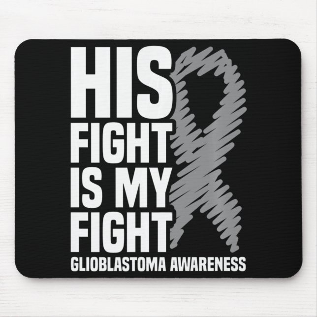 His Fight Is My Fight Grey Ribbon GBM Glioblastoma Mouse Mat (Front)