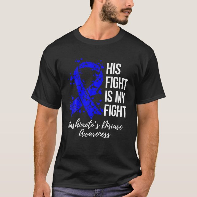 His Fight Is My Fight Hashimoto’S Disease Awarenes T-Shirt (Front)