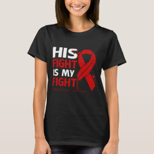 His Fight Is My Fight HEART DISEASE AWARENESS Feat T-Shirt