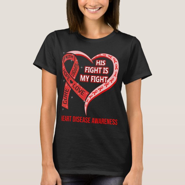 His Fight Is My Fight Heart Disease Awareness T-Shirt (Front)