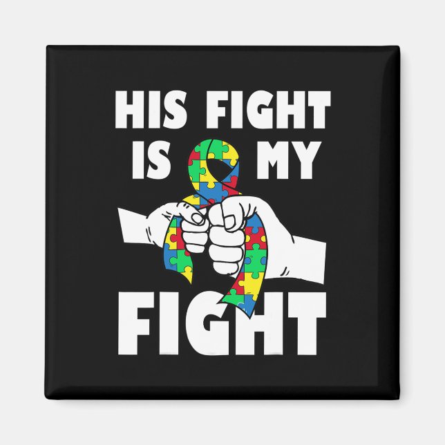 His Fight Is My Fight Inspirational Autism Awarene Magnet (Front)