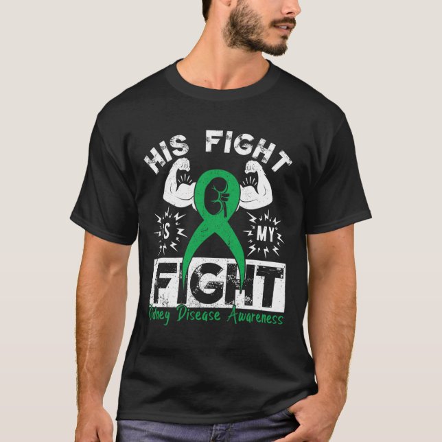 His Fight Is My Fight Kidney Disease Awareness Gre T-Shirt (Front)