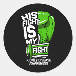 His Fight Is My Fight Kidney Disease Dialysis Gree Classic Round Sticker