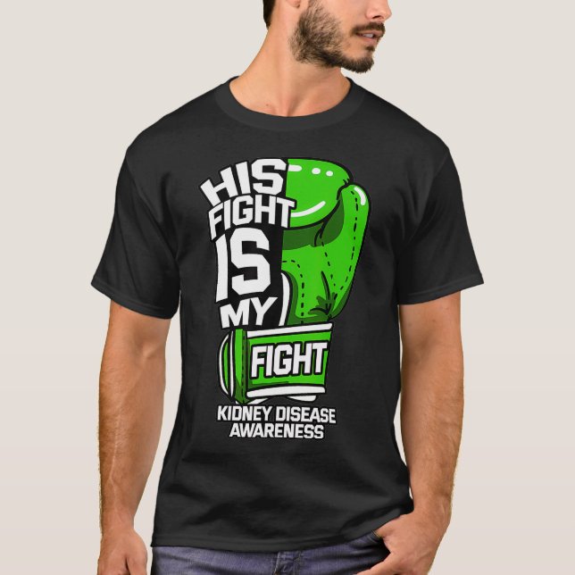 His Fight Is My Fight Kidney Disease Dialysis Gree T-Shirt (Front)