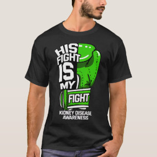His Fight Is My Fight Kidney Disease Dialysis T-Shirt