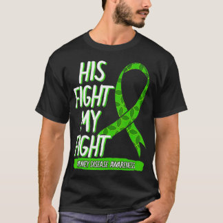 His Fight Is My Fight Kidney Disease Nephritis Gre T-Shirt