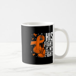 His Fight Is My Fight Leukaemia Awareness Month Or Coffee Mug