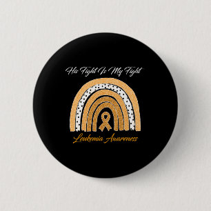 His Fight is My Fight Leukemia Awareness Rainbow  6 Cm Round Badge