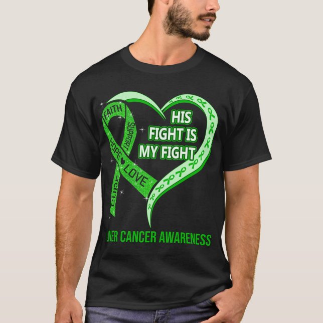 His Fight Is My Fight Liver Cancer Awareness T-Shirt (Front)