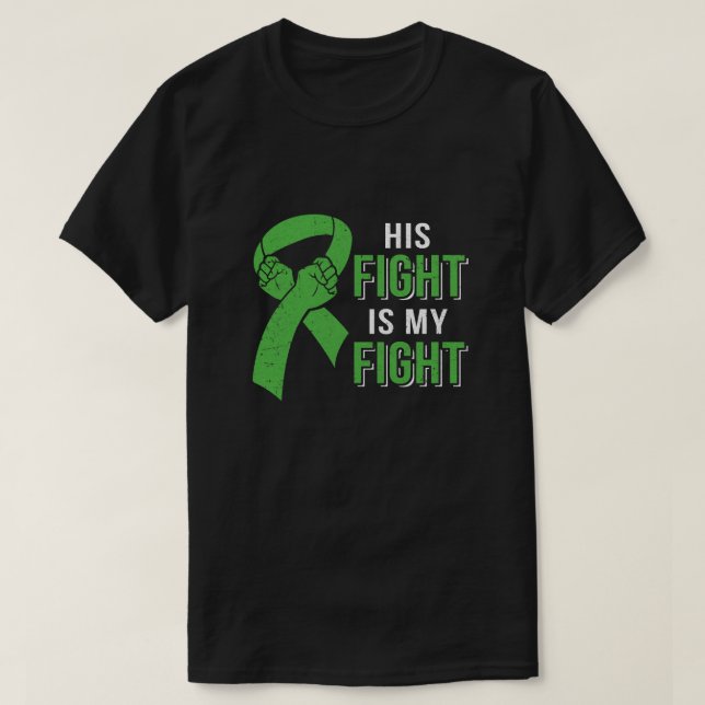 His Fight Is My Fight Liver Cancer Green Lymphoma  T-Shirt (Design Front)
