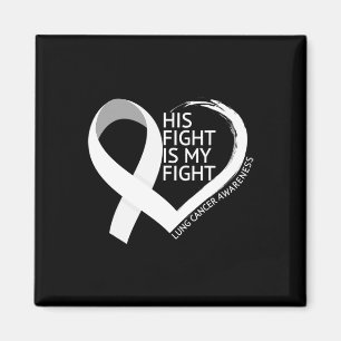 His Fight Is My Fight Lung Cancer Awareness Month  Magnet