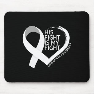 His Fight Is My Fight Lung Cancer Awareness Month Mouse Mat