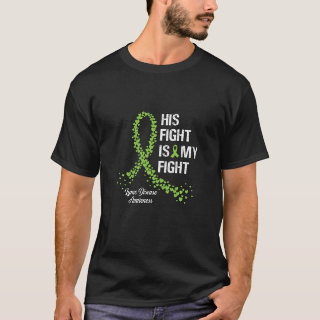 His Fight Is My Fight Lyme Disease Awareness T-Shirt (Front)