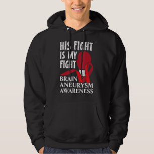 His Fight Is My Fight Medical Condition Aneurysm A Hoodie