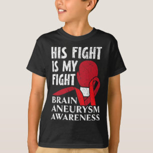 His Fight Is My Fight Medical Condition Aneurysm A T-Shirt