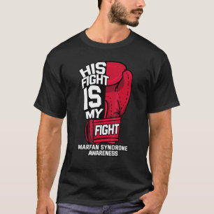 His Fight Is My Fight Mfs Marfan Syndrome Genetic T-Shirt