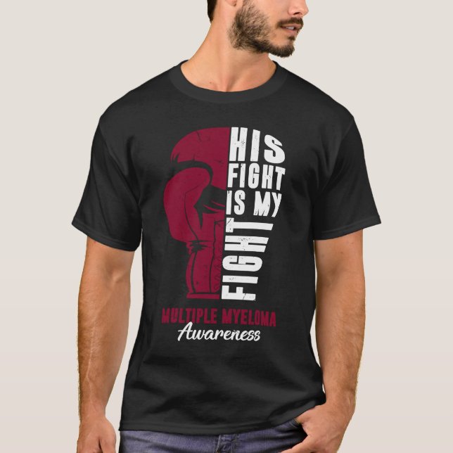 His Fight Is My Fight Multiple Myeloma Awareness S T-Shirt (Front)