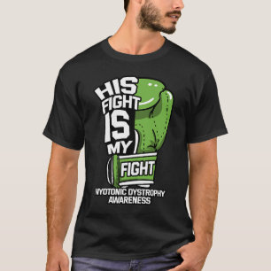His Fight Is My Fight Myotonic Dystrophy Awareness T-Shirt