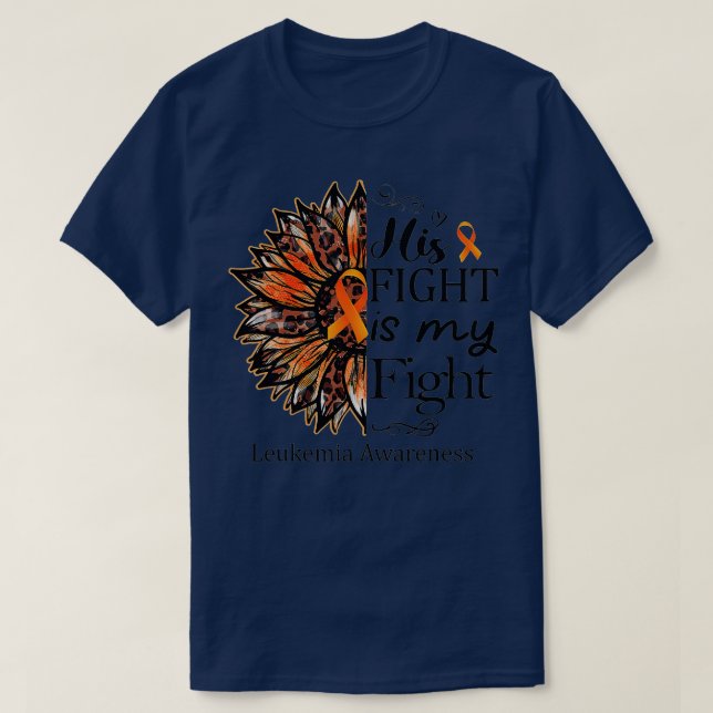 His Fight Is My Fight Orange Sunflower Leukaemia A T-Shirt (Design Front)