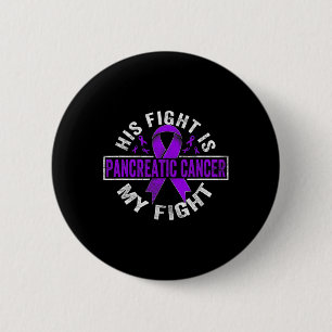 His Fight Is My Fight Pancreatic Cancer Awareness 6 Cm Round Badge