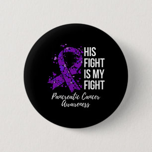 His Fight Is My Fight Pancreatic Cancer Awareness 6 Cm Round Badge
