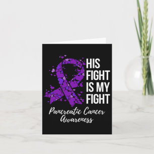 His Fight Is My Fight Pancreatic Cancer Awareness  Card