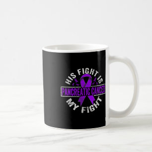 His Fight Is My Fight Pancreatic Cancer Awareness  Coffee Mug