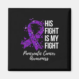 His Fight Is My Fight Pancreatic Cancer Awareness Magnet