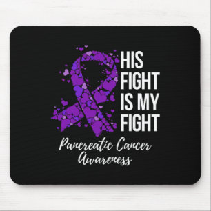 His Fight Is My Fight Pancreatic Cancer Awareness Mouse Mat