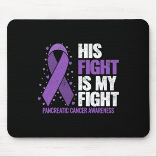 His Fight Is My Fight Pancreatic Cancer Awareness Mouse Mat