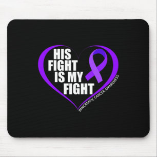 His Fight Is My Fight Pancreatic Cancer Awareness Mouse Mat