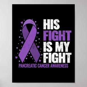 His Fight Is My Fight Pancreatic Cancer Awareness Poster