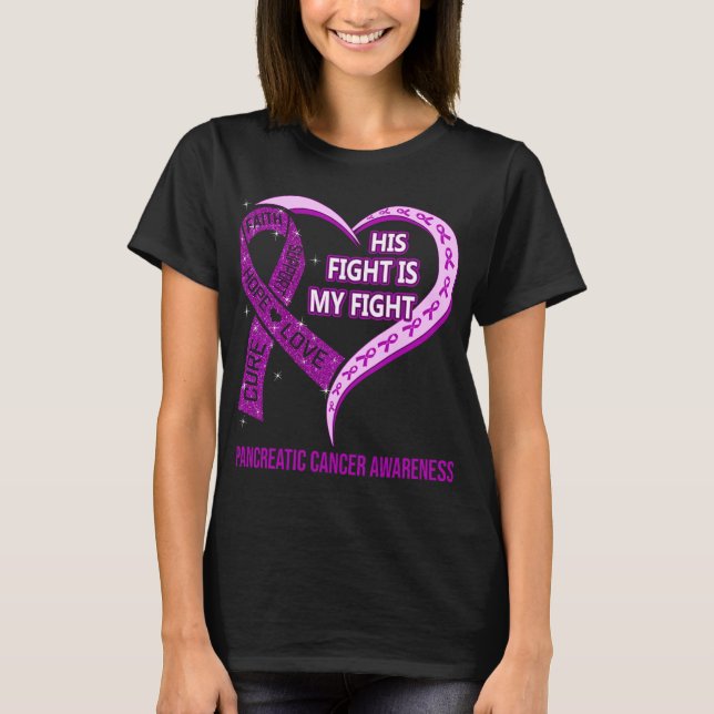 His Fight Is My Fight Pancreatic Cancer Awareness T-Shirt (Front)