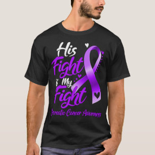 His Fight Is My Fight Pancreatic Cancer Awareness T-Shirt